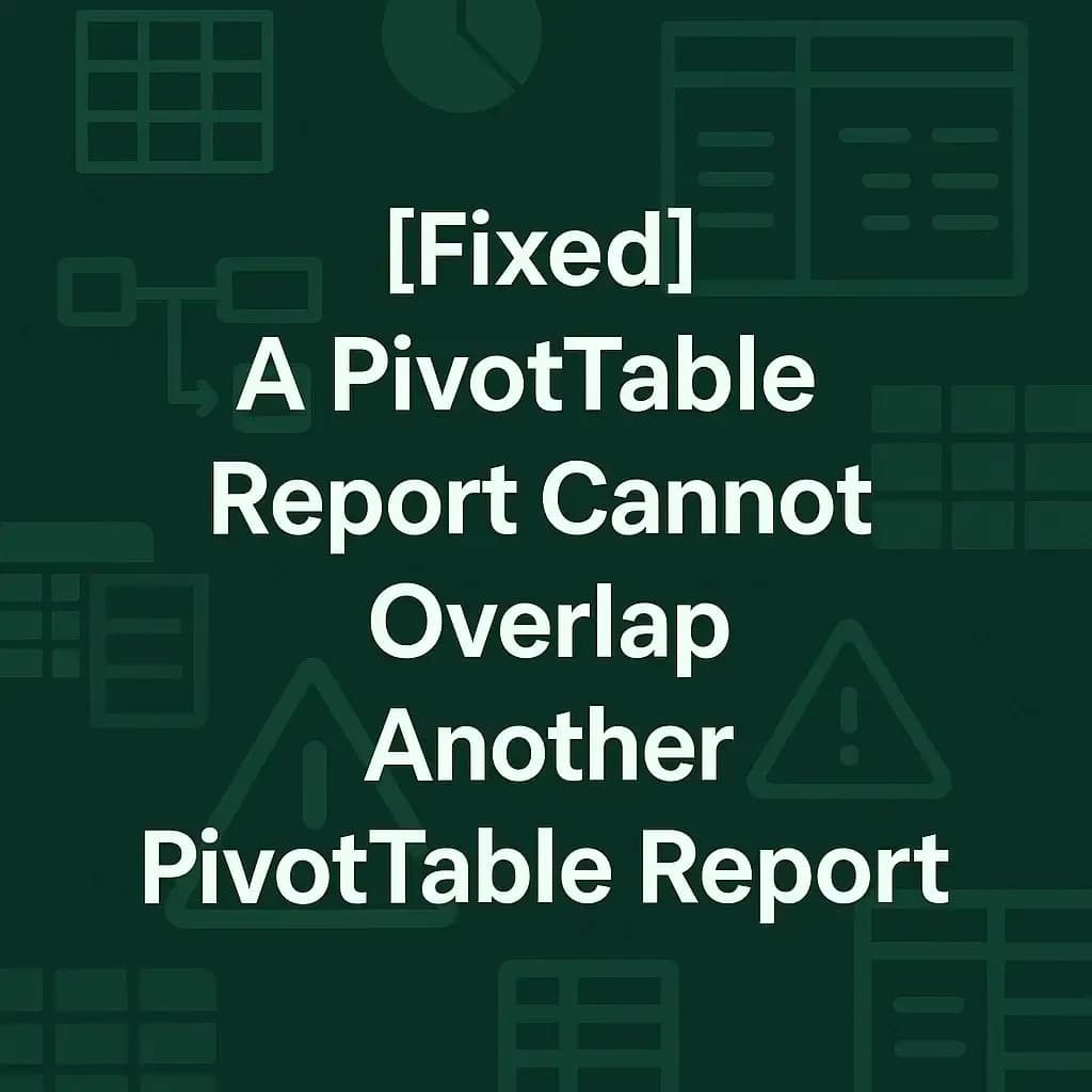 How to Fix a PivotTable Report Overlapping Error in Excel