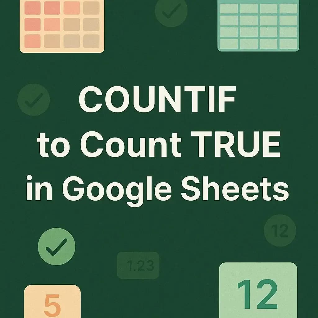 How to Use COUNTIF to Count TRUE in Google Sheets