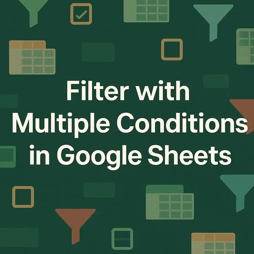 How to Filter with Multiple Conditions in Google Sheets
