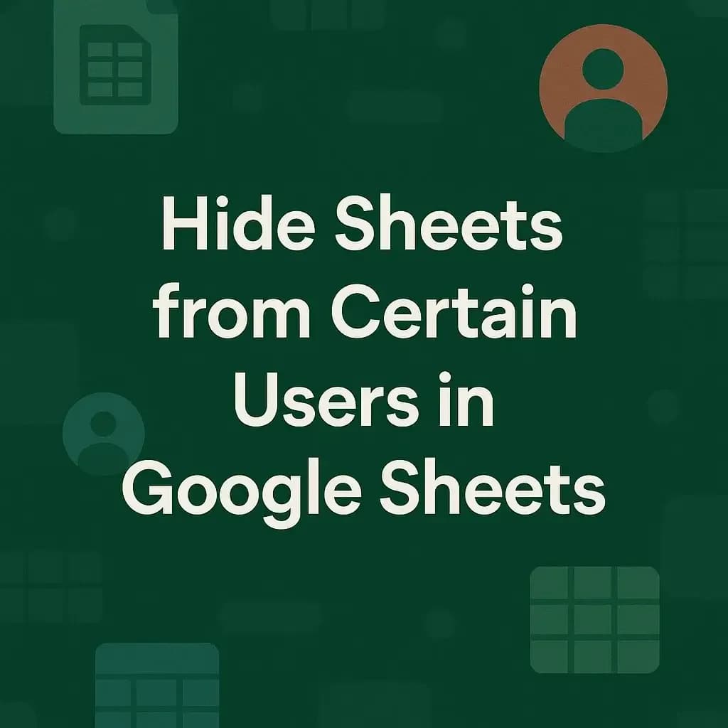 How to Hide Sheets from Certain Users in Google Sheets