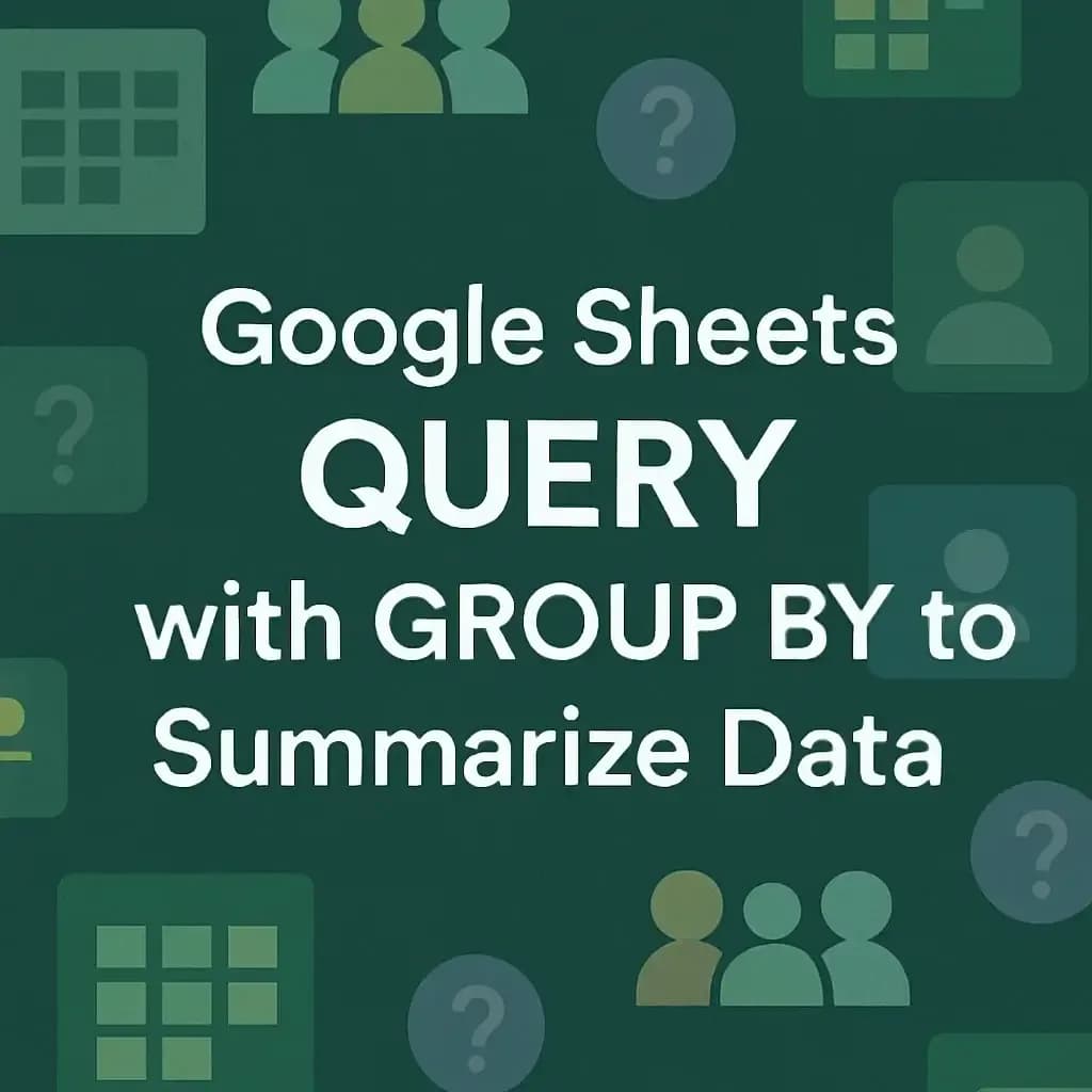 Google Sheets QUERY with GROUP BY to Summarize Data