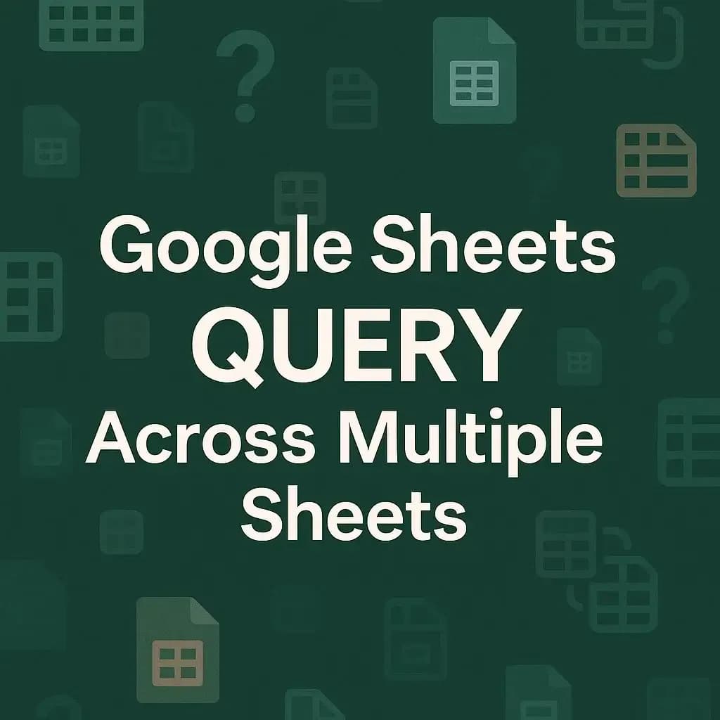 How to Use Google Sheets QUERY Across Multiple Sheets
