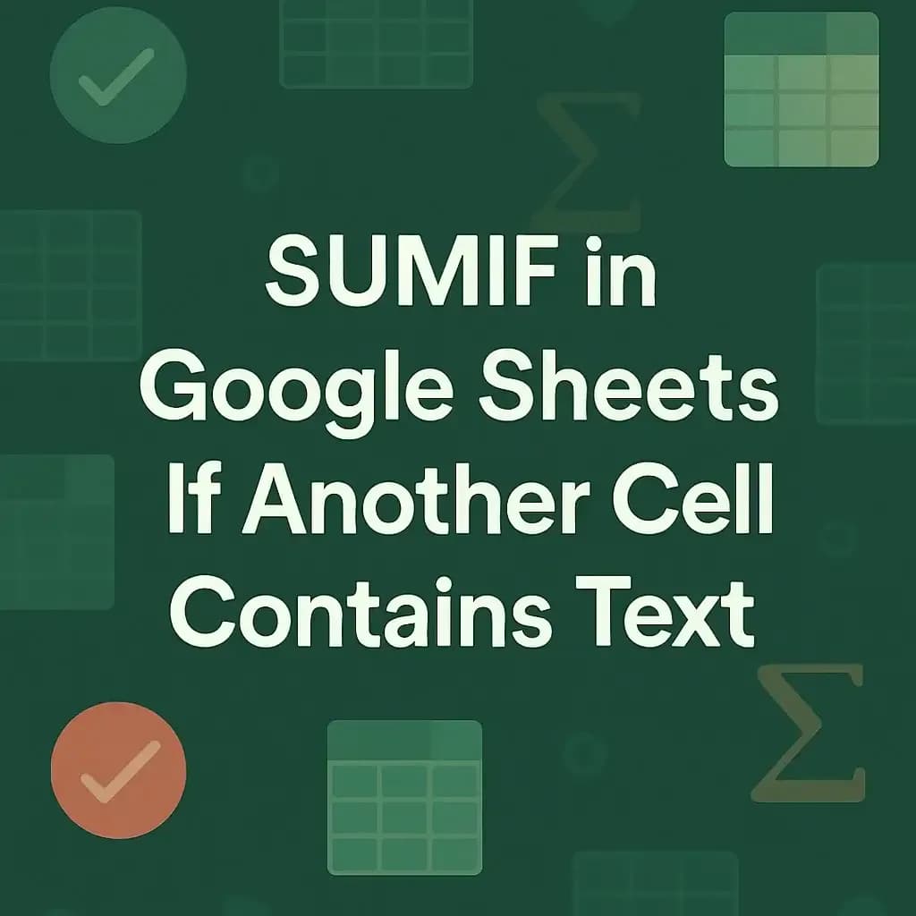 How to Use SUMIF in Google Sheets If Another Cell Contains Text