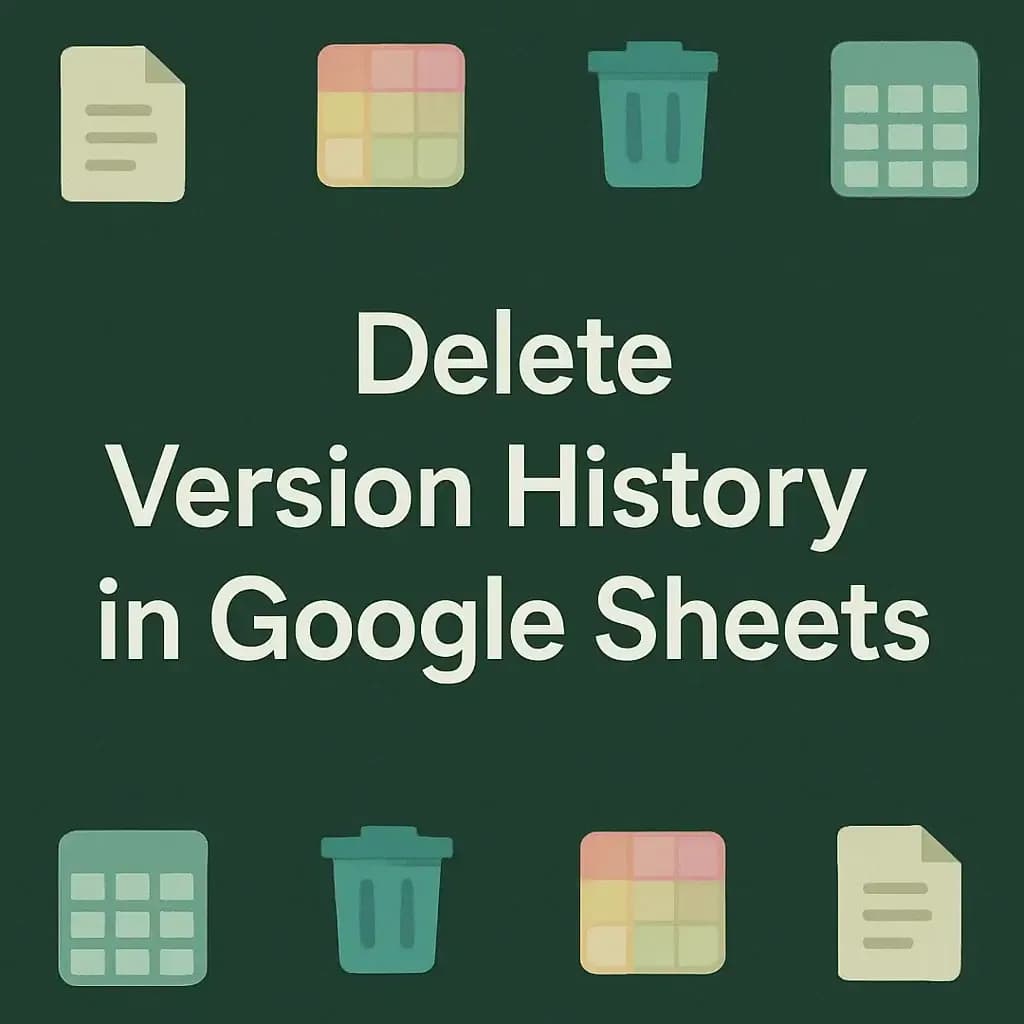 How to Delete Version History in Google Sheets (2 Easy Ways)