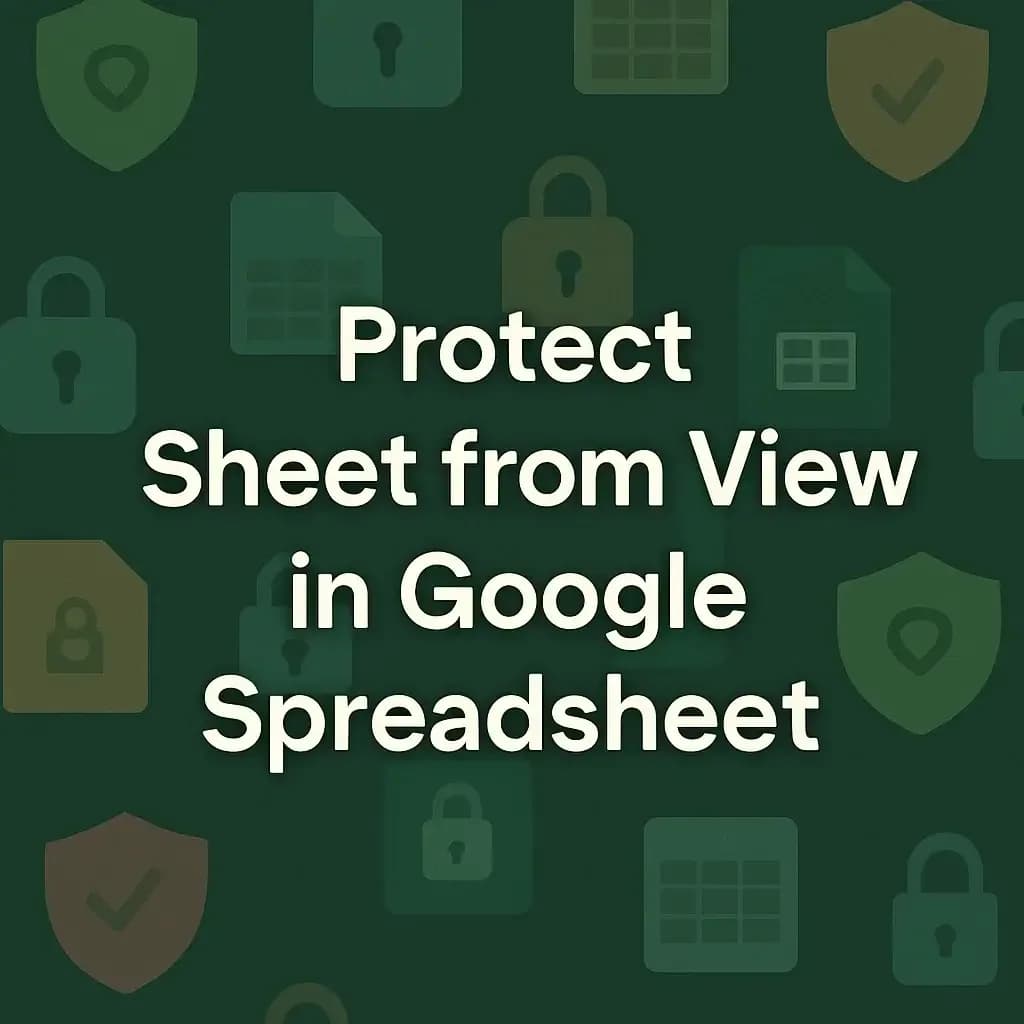 How to Protect Sheet from View in Google Spreadsheet