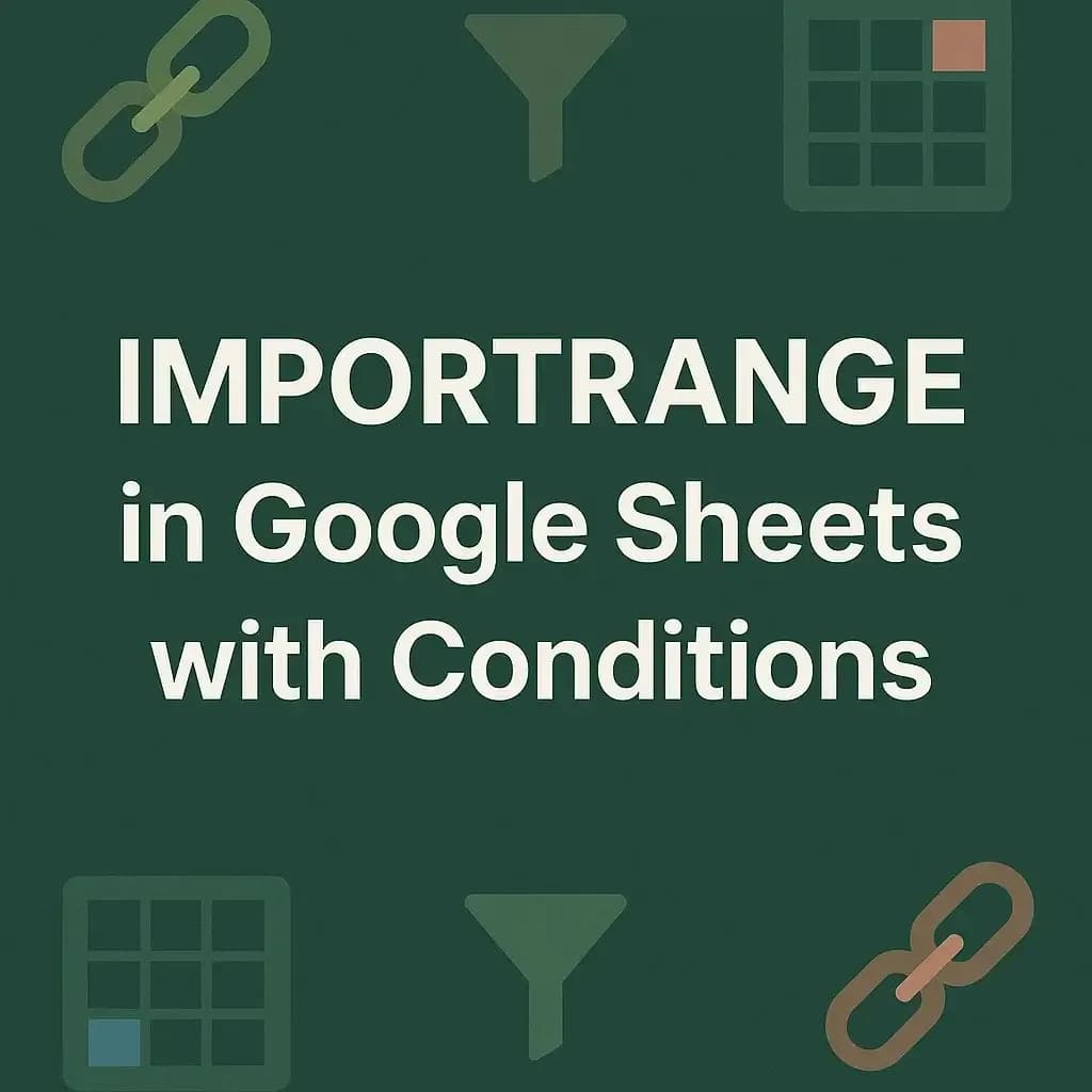 How to Use IMPORTRANGE in Google Sheets with Conditions