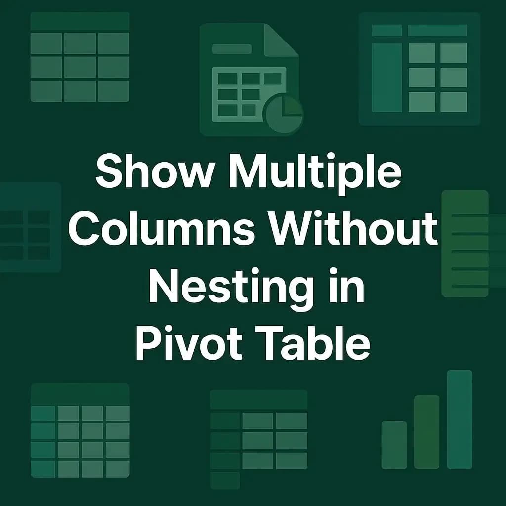 How to Show Multiple Columns Without Nesting in Pivot Table
