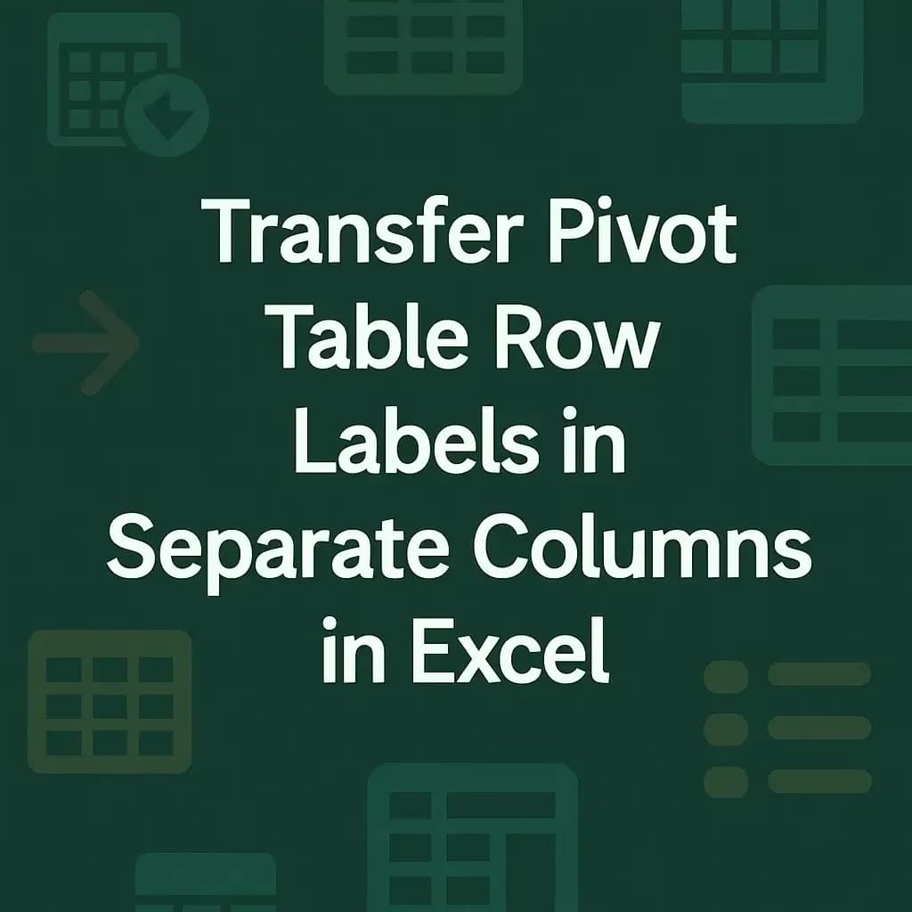 Transfer Pivot Table Row Labels in Separate Columns in Excel