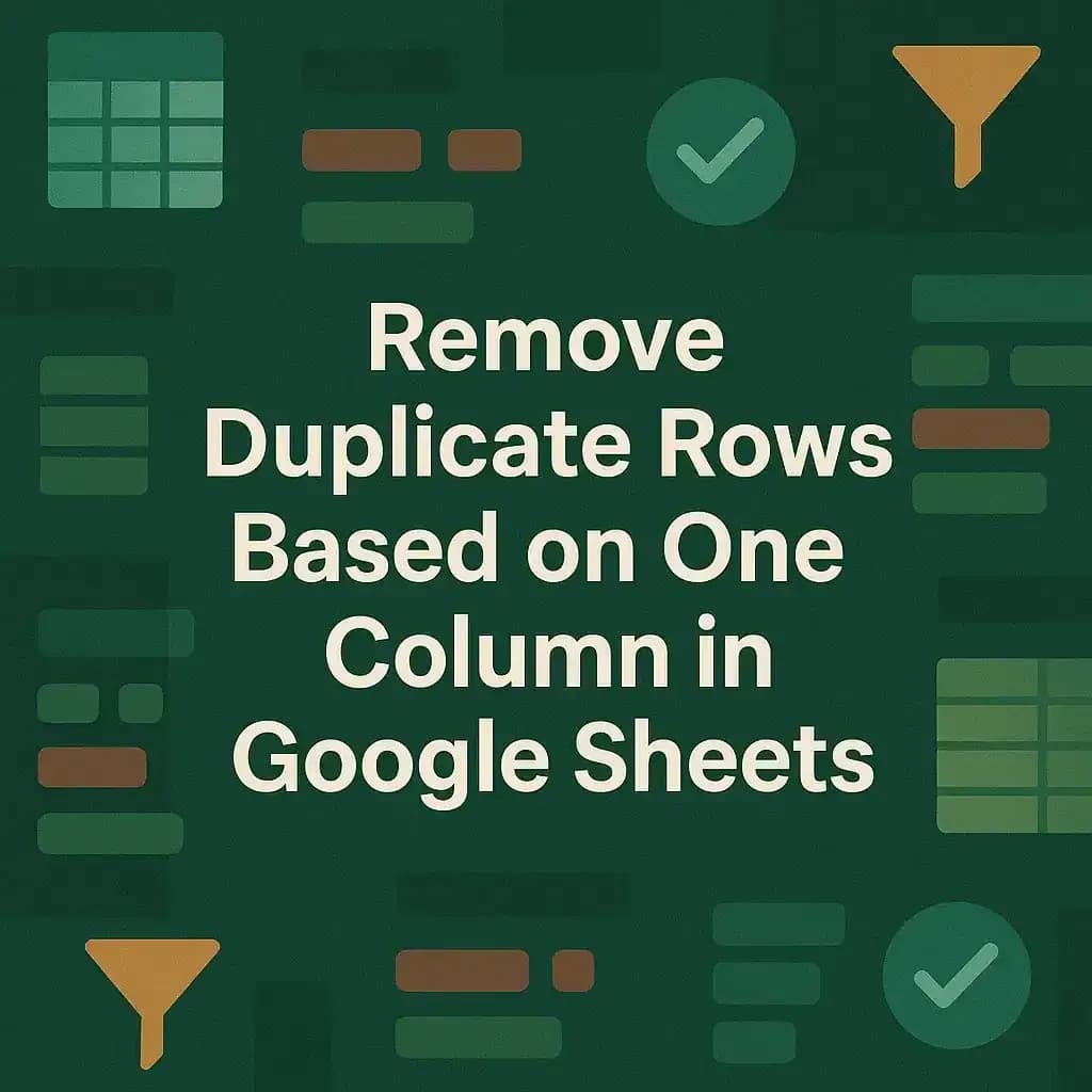 Remove Duplicate Rows Based on One Column in Google Sheets