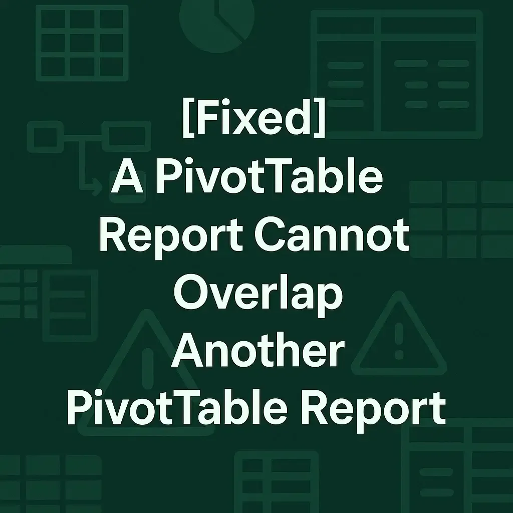 How to Fix a PivotTable Report Overlapping Error in Excel