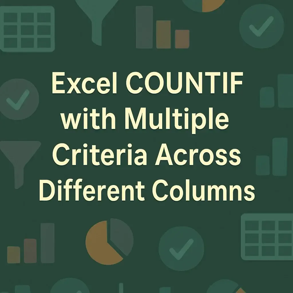 Excel COUNTIF with Multiple Criteria Across Different Columns