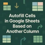 featured image - how to autofill based on another column in google sheets