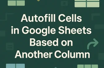 featured image - how to autofill based on another column in google sheets