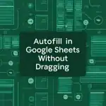 featured image - how to autofill in google sheets without dragging