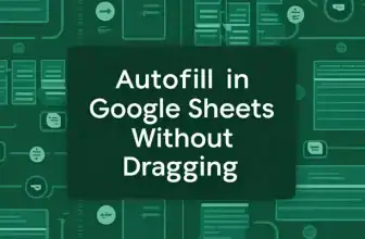 featured image - how to autofill in google sheets without dragging