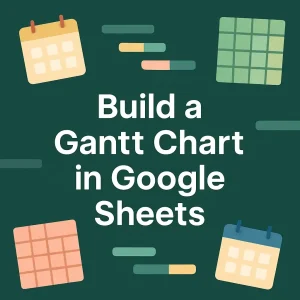 featured image - how to build a gantt chart in google sheets