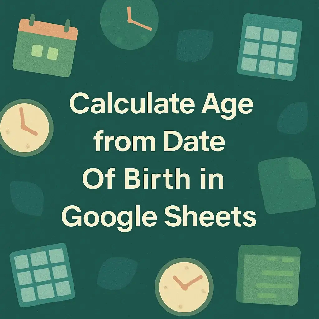 How to Calculate Age from Date Of Birth in Google Sheets - Excel Insider