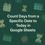 featured image - how to count days from a specific date to today in google sheets