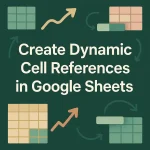 featured image - how to create dynamic cell references in google sheets
