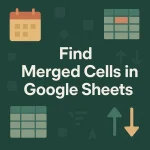 featured image - how to find merged cells in google sheets