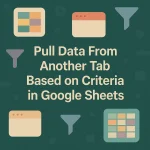 featured image - pull data from another tab based on criteria in google sheets
