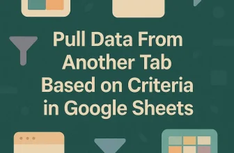 featured image - pull data from another tab based on criteria in google sheets