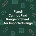 featured image - cannot find range or sheet for imported range
