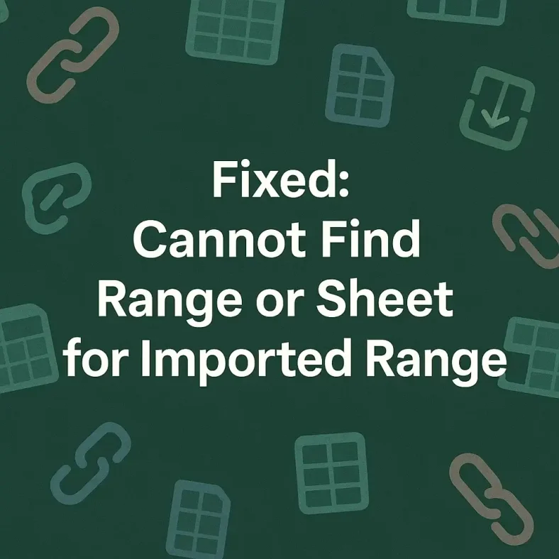 featured image - cannot find range or sheet for imported range