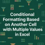 featured image - excel conditional formatting based on another text with multiple values