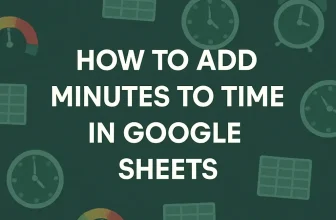 featured image - google sheets add minutes to time