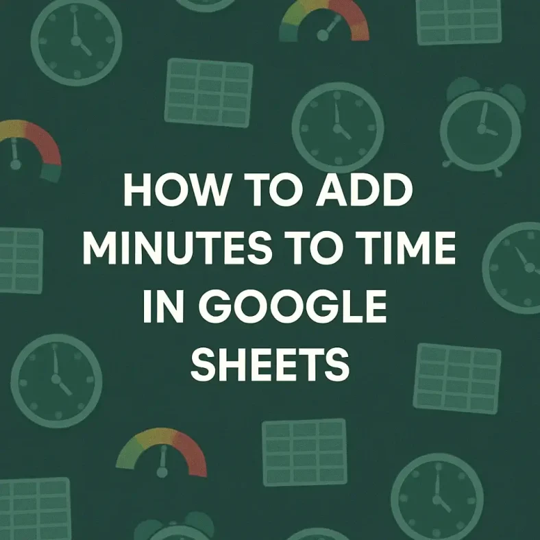 featured image - google sheets add minutes to time
