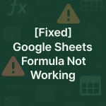 featured image - google sheets formula not working