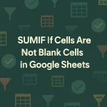 featured image - google sheets sumif not blank