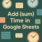 featured image - how to add or sum time in google sheets