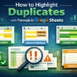 featured image - how to highlight duplicates with formula in google sheets