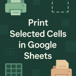 featured image - how to print selected cells in google sheets