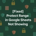 featured image - protect range in google sheets not showing