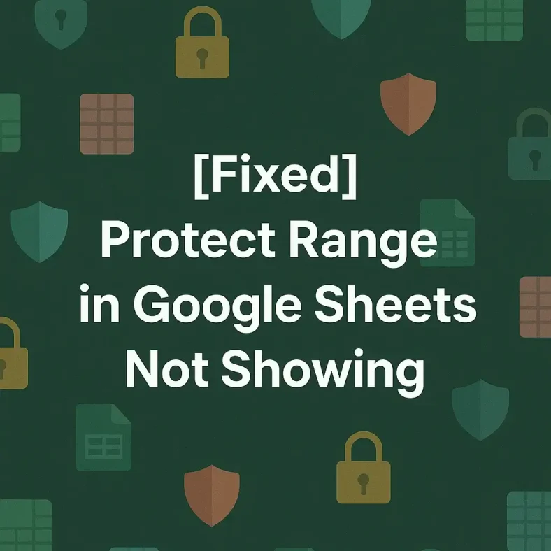 featured image - protect range in google sheets not showing