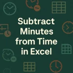 featured image - subtract minutes from time in excel