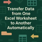 featured image - transfer data from one worksheet to another automatically