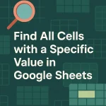 featured image - google sheets find all cells with value