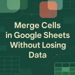 featured image - how to merge cells in google sheets without losing data