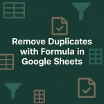 featured image - how to remove duplicates in google sheets using formula