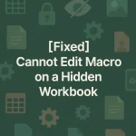 featured image - cannot edit a macro on a hidden workbook
