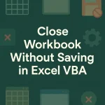 featured image - close workbook wihout saving in excel vba