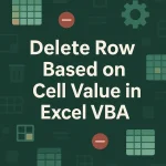 featured image - excel vba delete row based on cell value