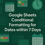 featured image - google sheets conditional formatting date within 7 days