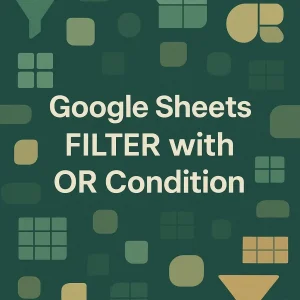 featured image - google sheets filter or condition