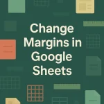 featured image - how to change margins in google sheets