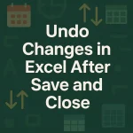 featured image - how to undo changes in excel after save and close